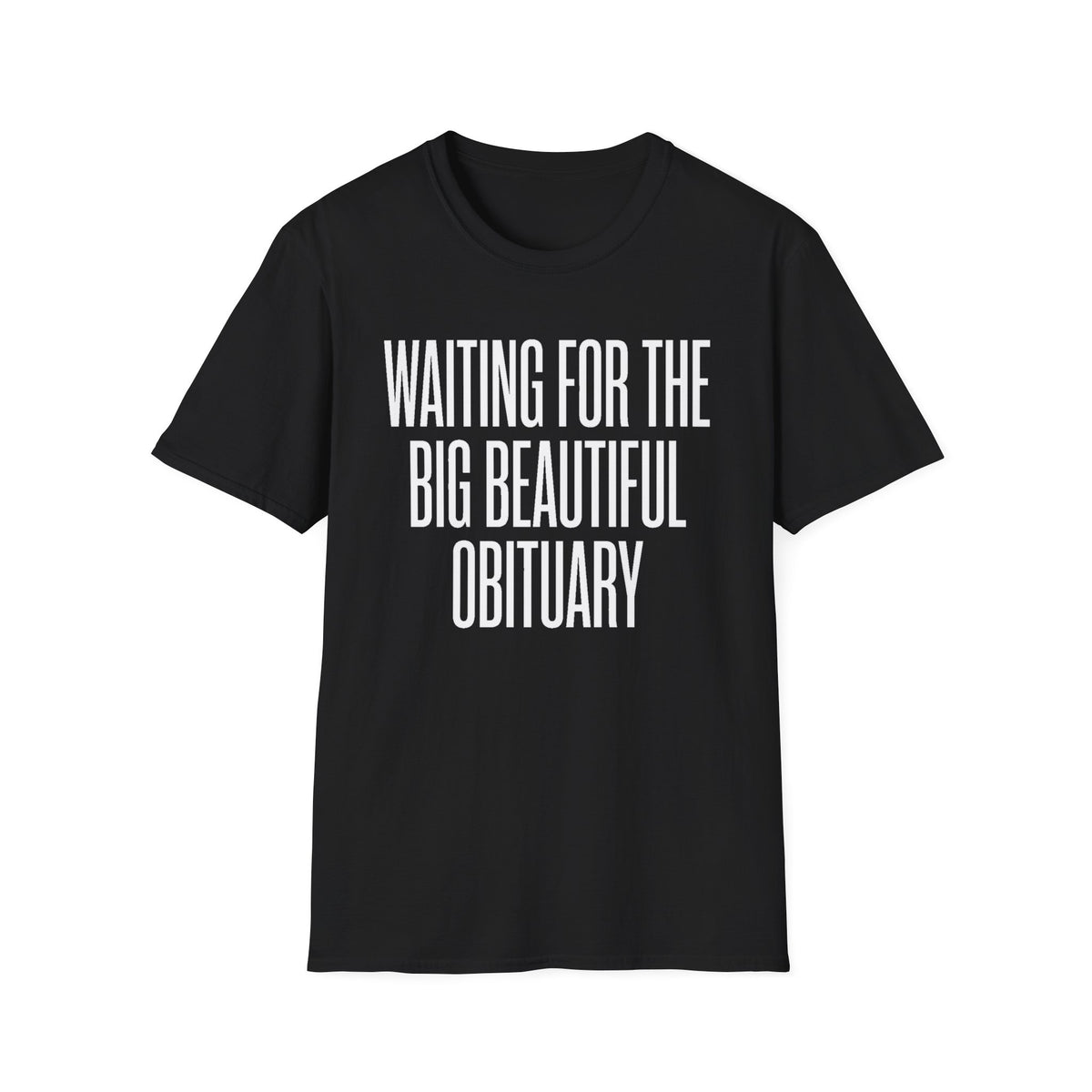 "Waiting for the Big Beautiful Obituary" T Shirt