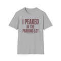 I Peaked in the Parking Lot T-Shirt