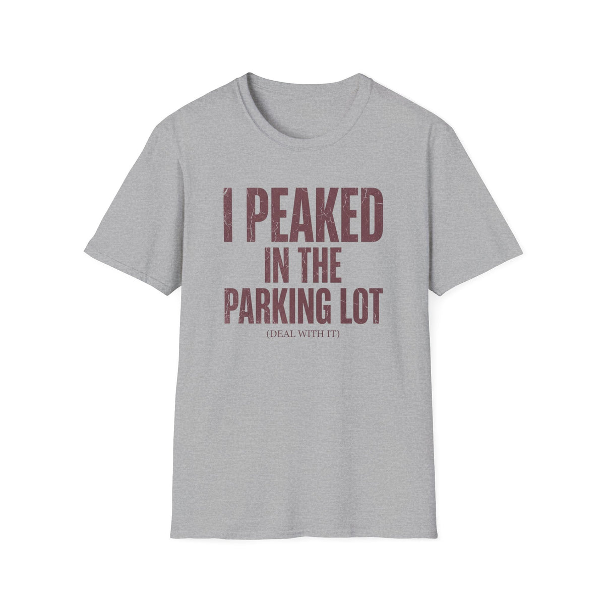 I Peaked in the Parking Lot T-Shirt