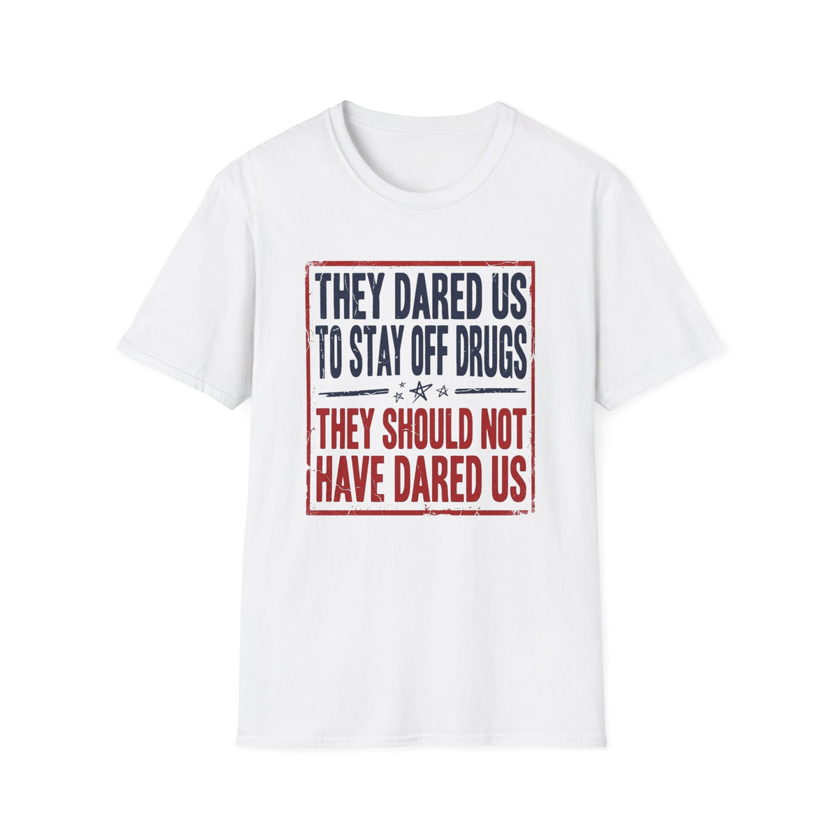 They Dared Us To Stay Off Drugs T-Shirt
