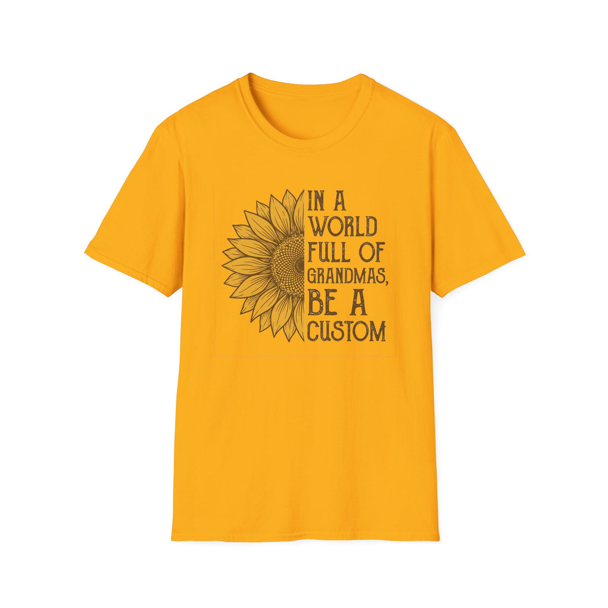 "In a world full of grandmas, be a custom" T-Shirt