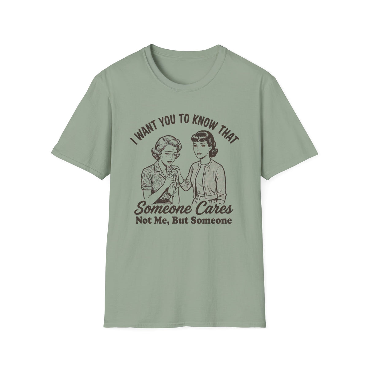 "I Want You to Know That Someone Cares (Not Me, But Someone)" T Shirt