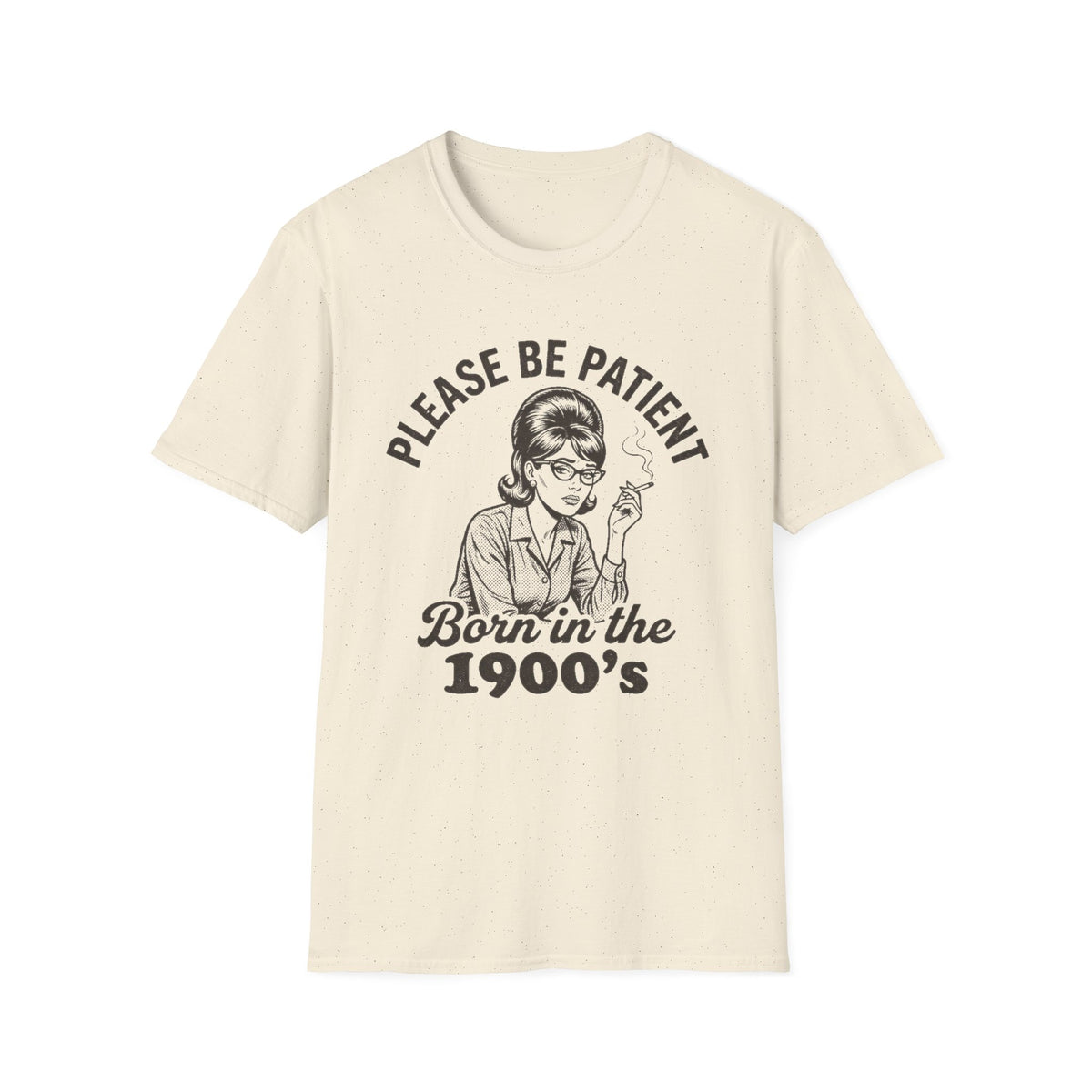 Please Be Patient Born in the 1900s T-Shirt
