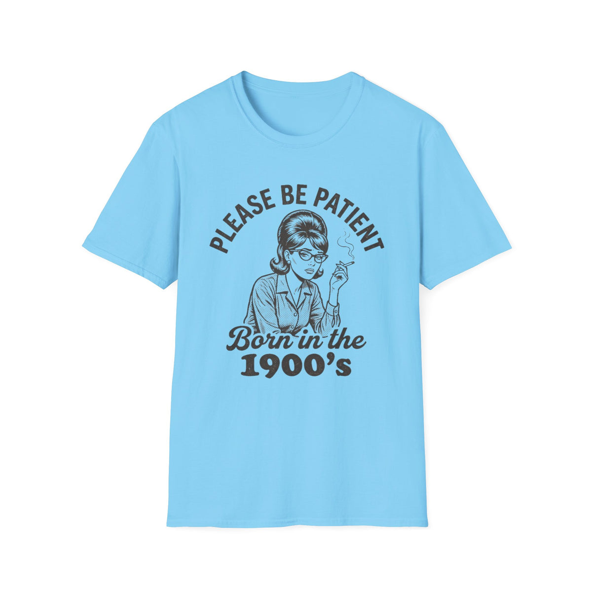 Please Be Patient Born in the 1900s T-Shirt