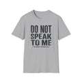 Do Not Speak To Me T-Shirt
