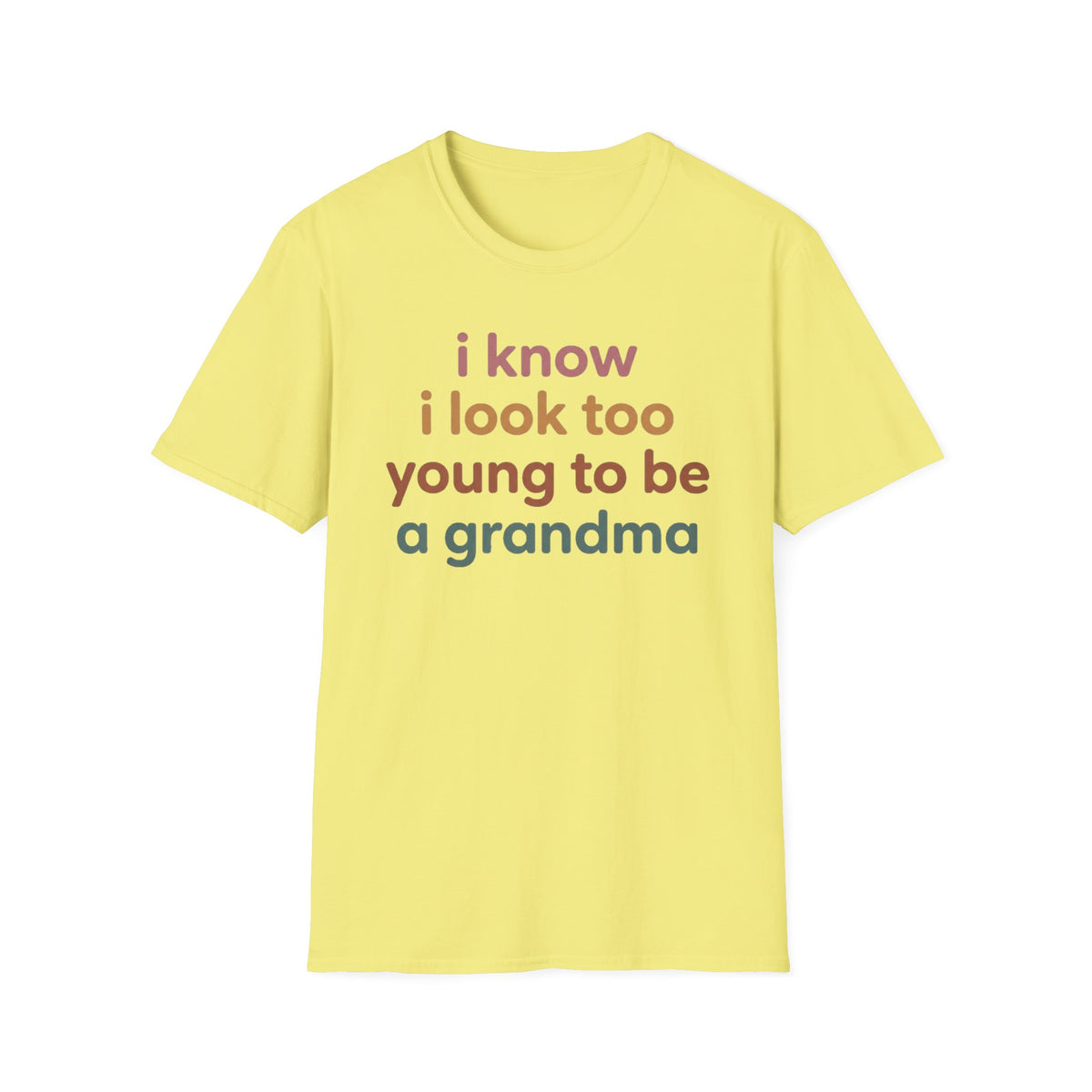 "I Know I Look Too Young to Be a Grandma"  T-Shirt