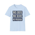 "No Bus No Ride No Whining" T-Shirt