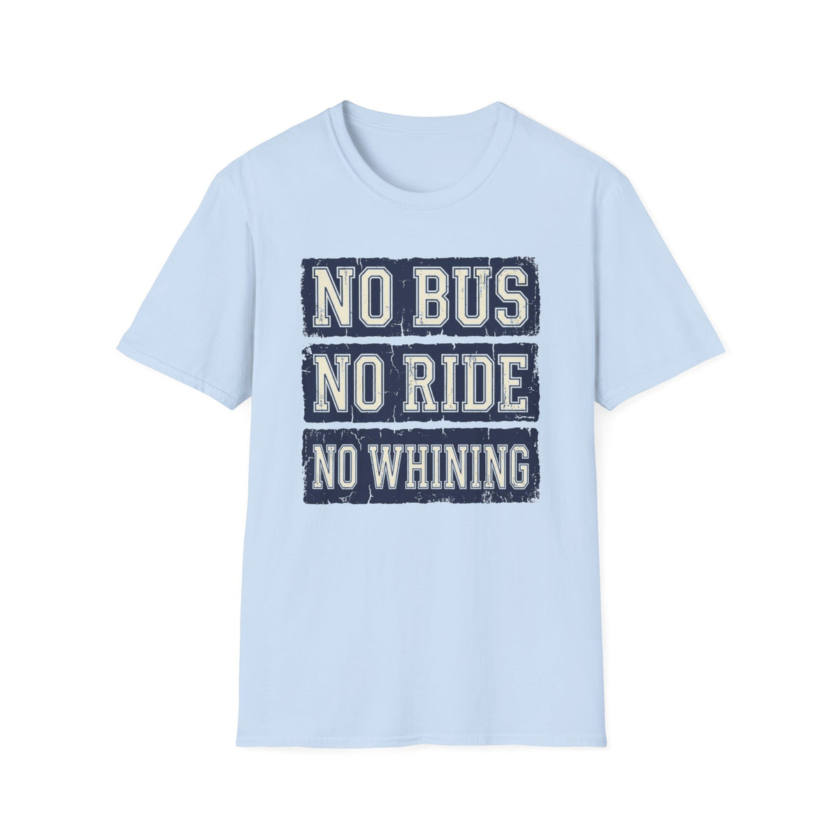 "No Bus No Ride No Whining" T-Shirt