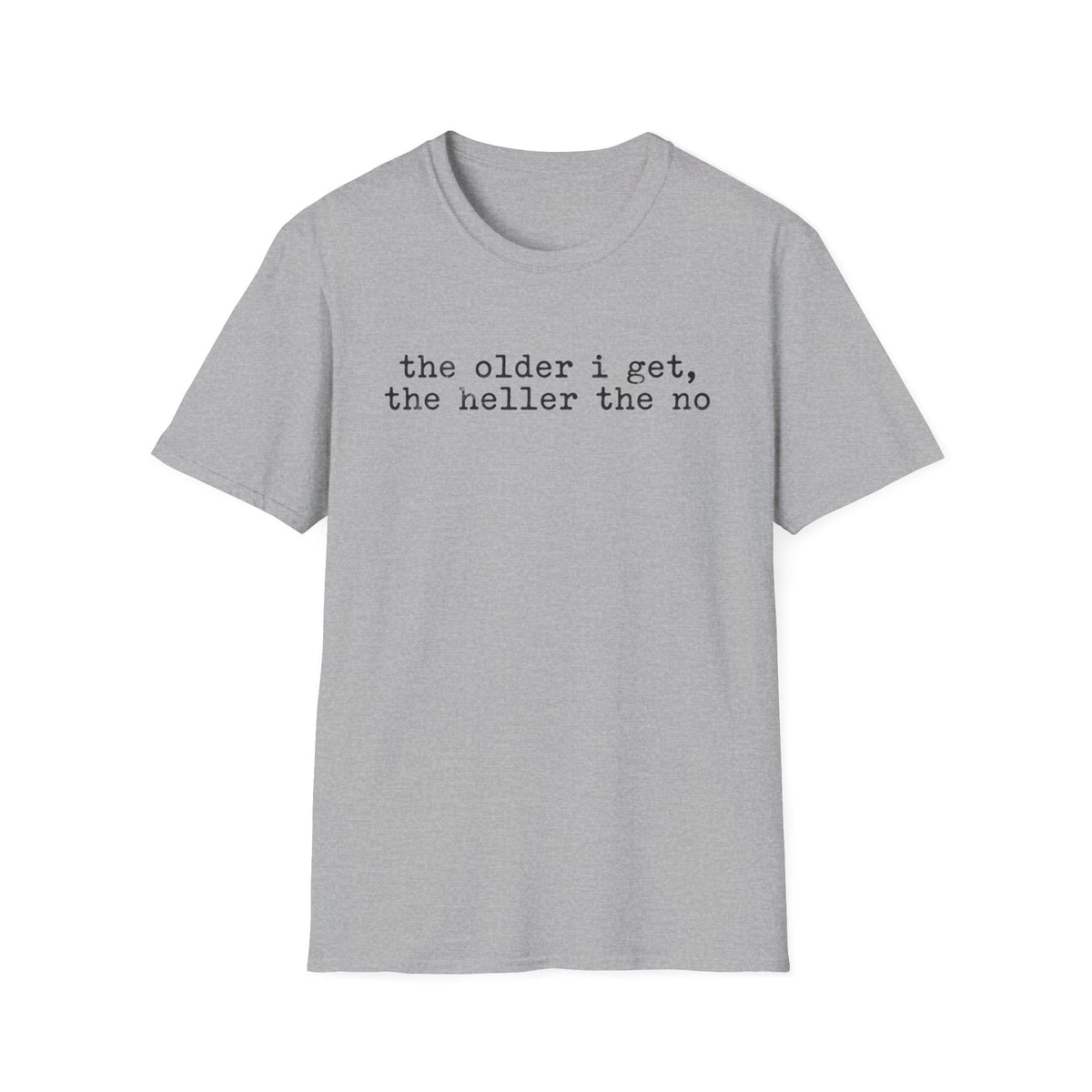 “the older i get, the heller the no” T-Shirt