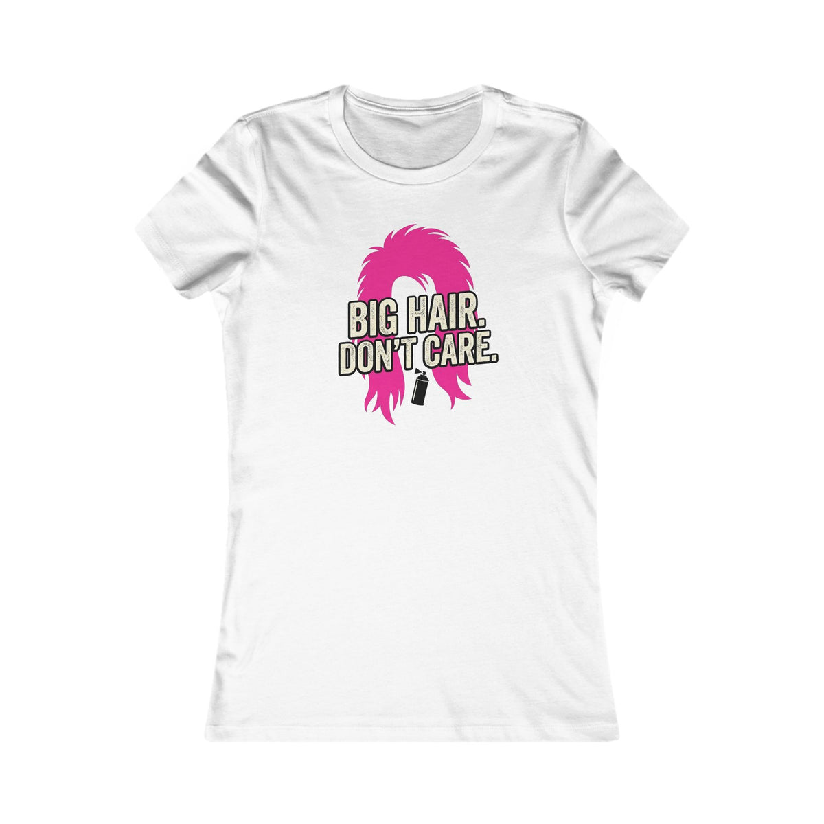 Big Hair Don't Care  T-Shirt
