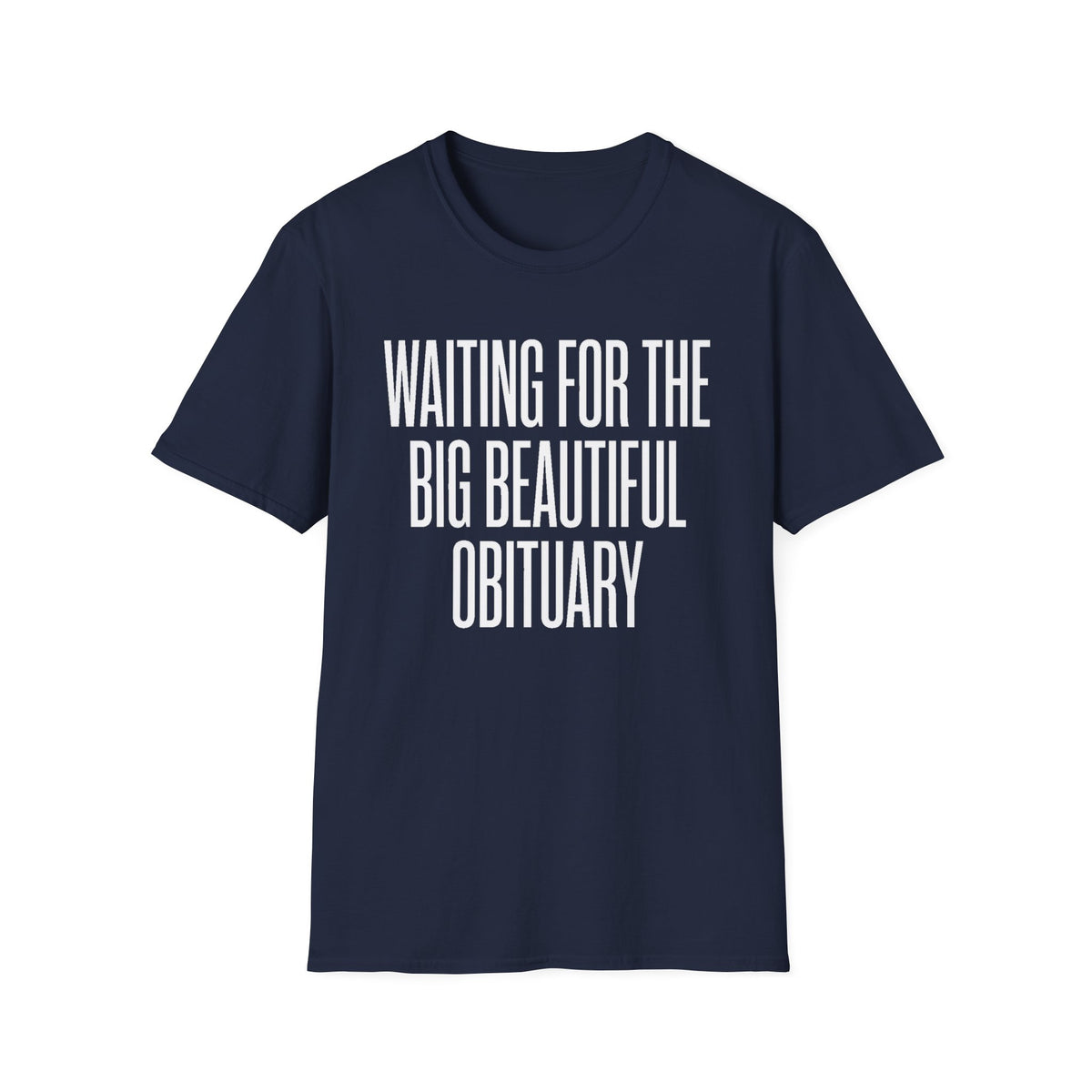 "Waiting for the Big Beautiful Obituary" T Shirt