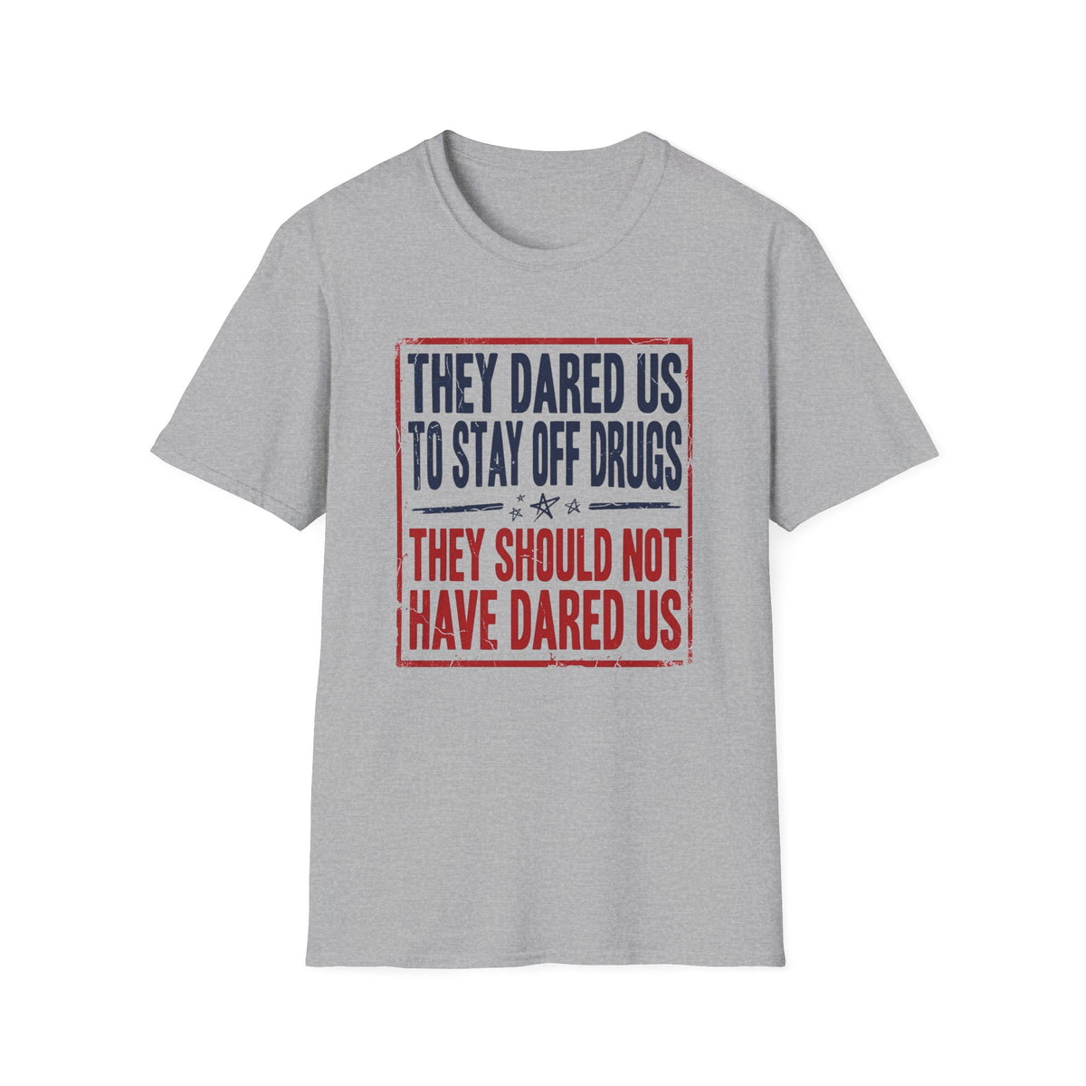 They Dared Us To Stay Off Drugs T-Shirt