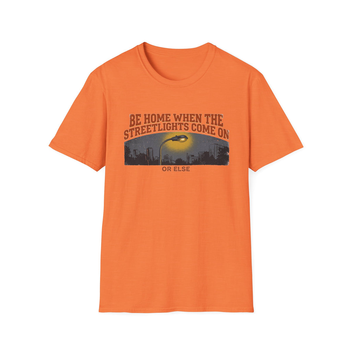 "Be Home When the Streetlights Come On or Else"  T-Shirt