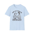 "I Want You to Know That Someone Cares (Not Me, But Someone)" T Shirt