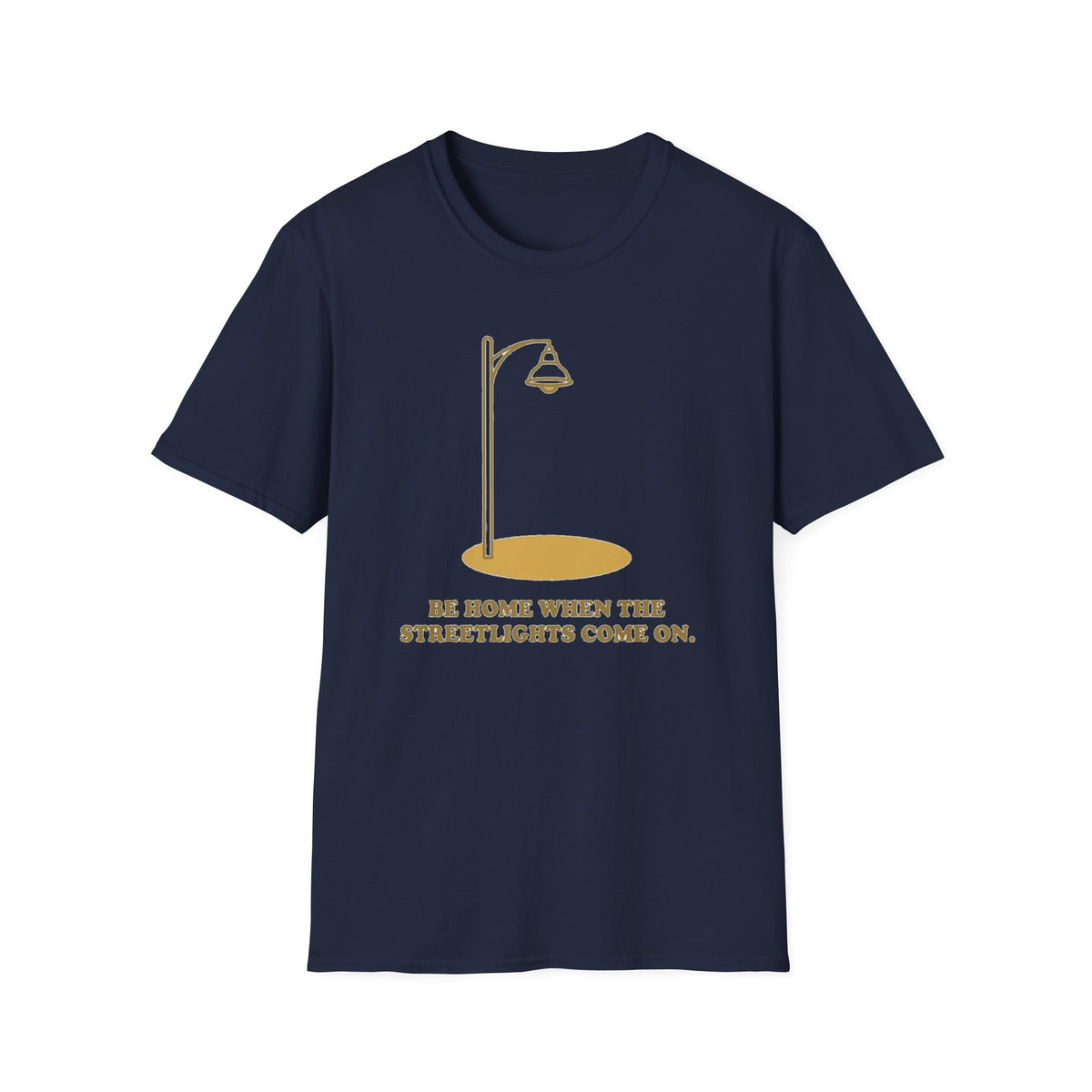 “Be Home When the Streetlights Come On”  T‑Shirt