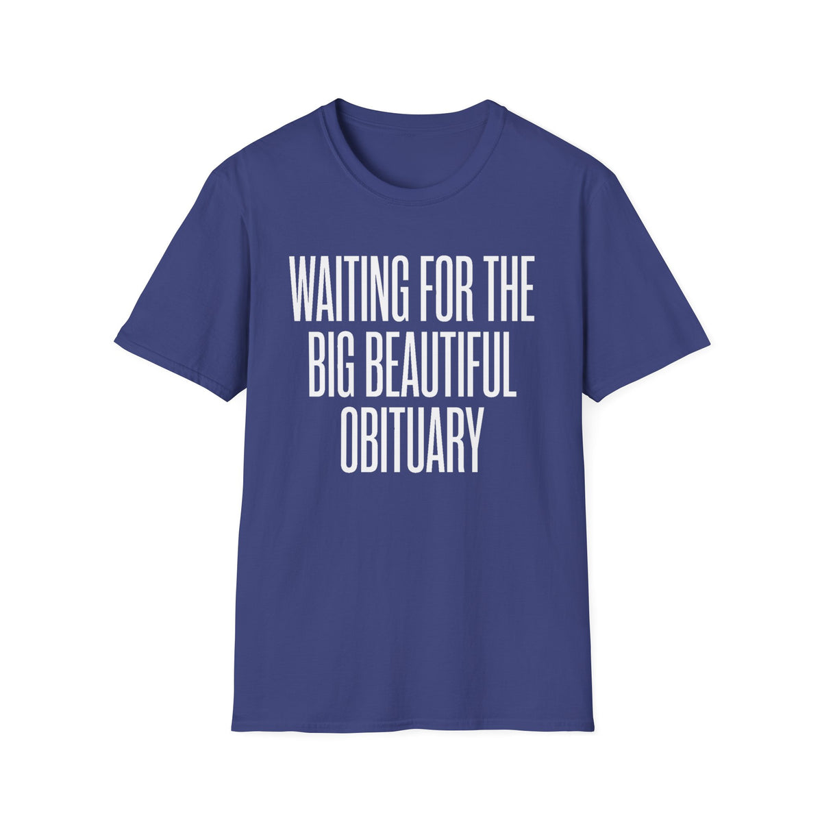 "Waiting for the Big Beautiful Obituary" T Shirt