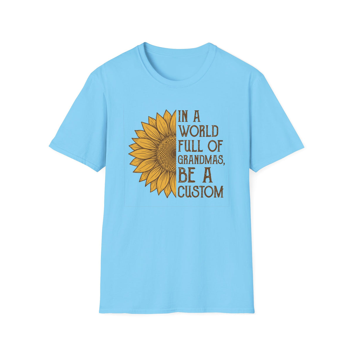 "In a world full of grandmas, be a custom" T-Shirt
