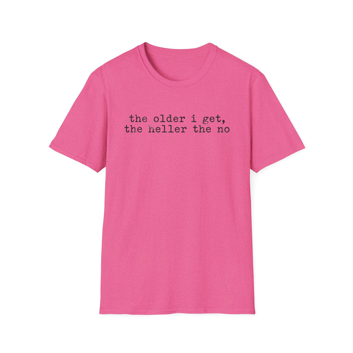 “the older i get, the heller the no” T-Shirt