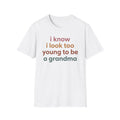 "I Know I Look Too Young to Be a Grandma"  T-Shirt