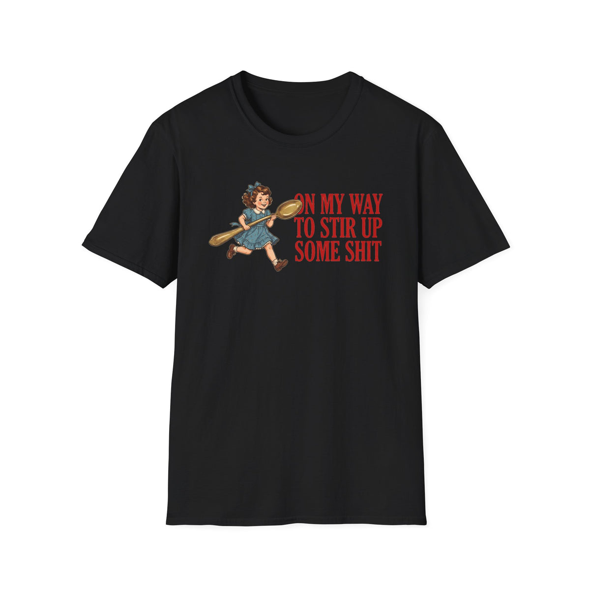 "On My Way To Stir Up Some Shit" T-Shirt
