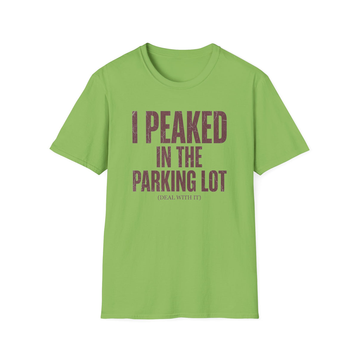 I Peaked in the Parking Lot T-Shirt