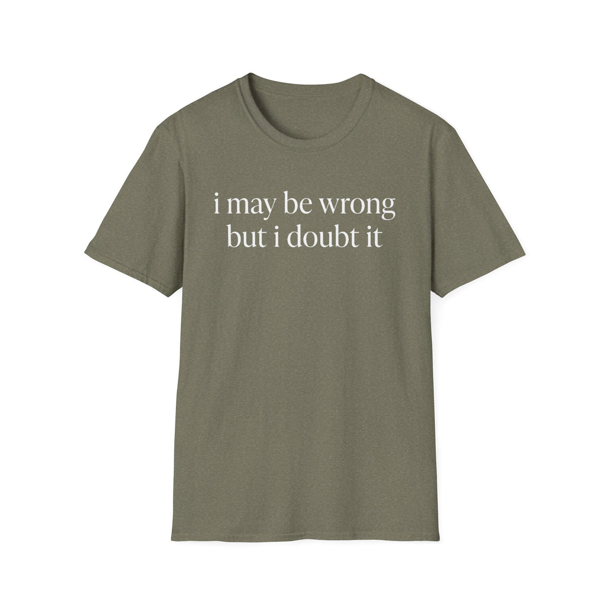 I May Be Wrong But I Doubt It T‑Shirt
