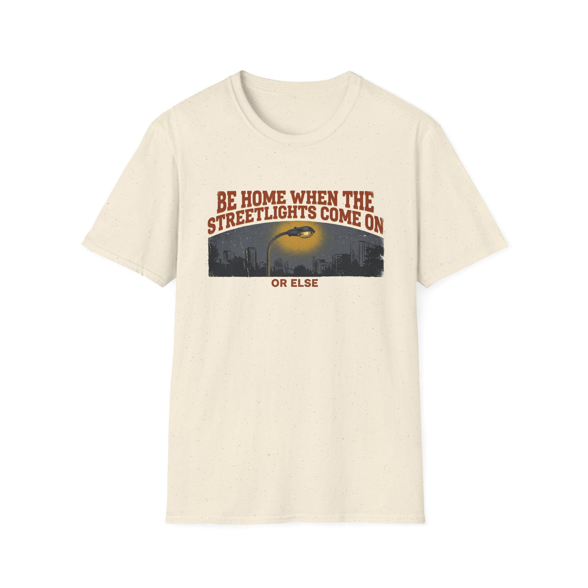 "Be Home When the Streetlights Come On or Else"  T-Shirt