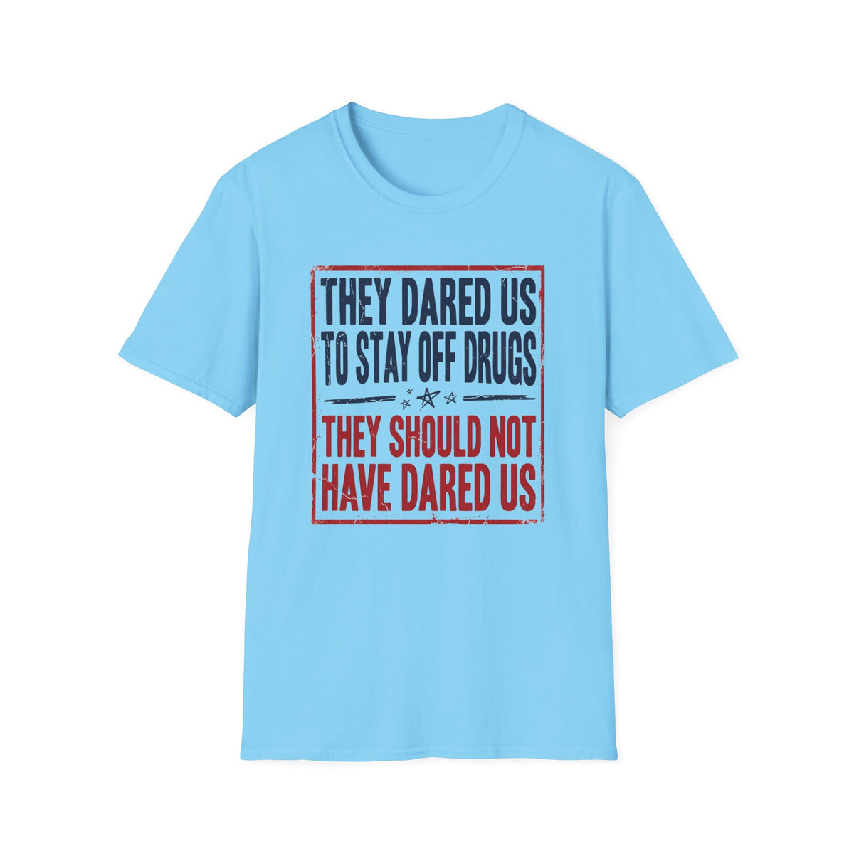 They Dared Us To Stay Off Drugs T-Shirt