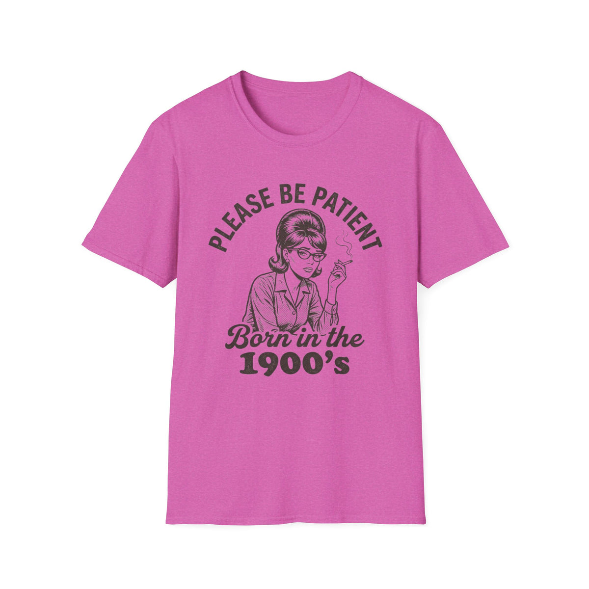 Please Be Patient Born in the 1900s T-Shirt