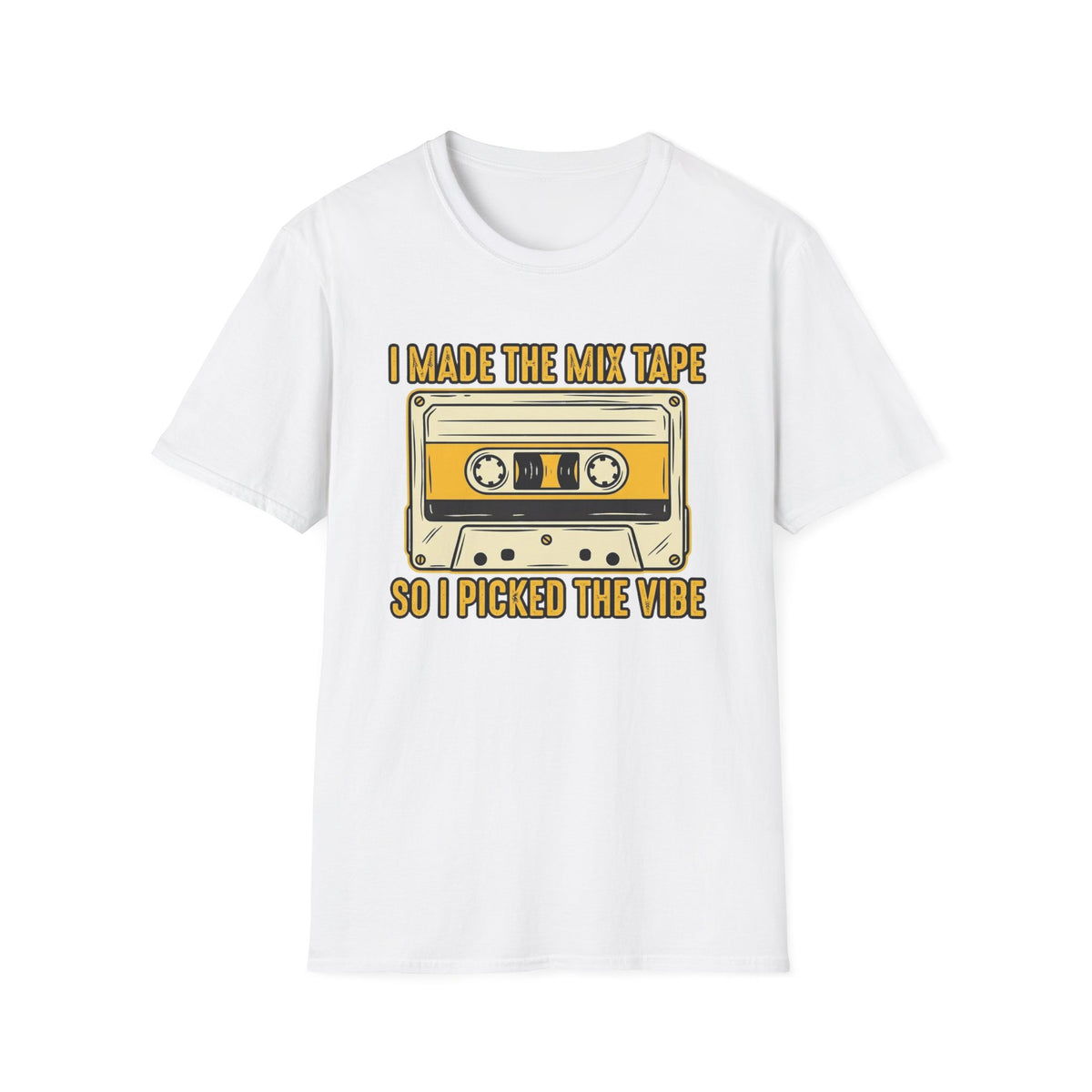 "I Made The Mix Tape So I Picked The Vibe" T-Shirt