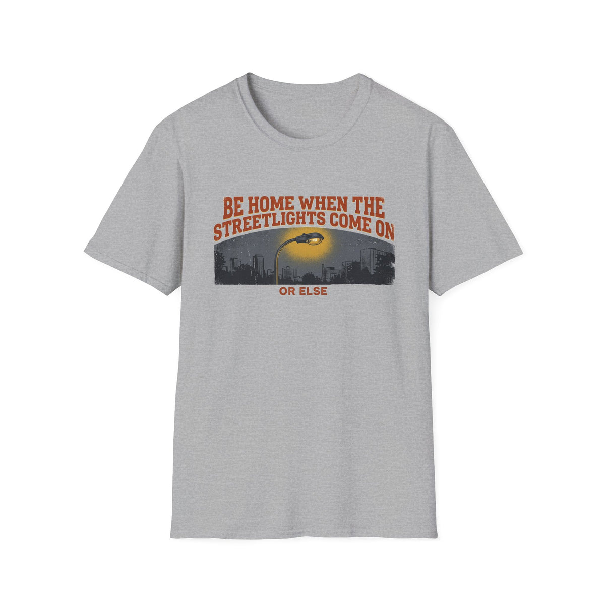 "Be Home When the Streetlights Come On or Else"  T-Shirt