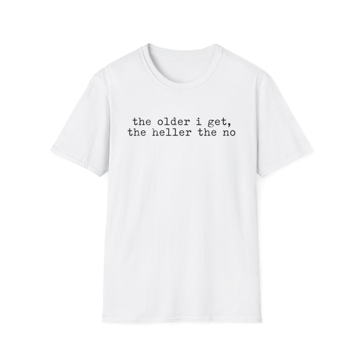 “the older i get, the heller the no” T-Shirt