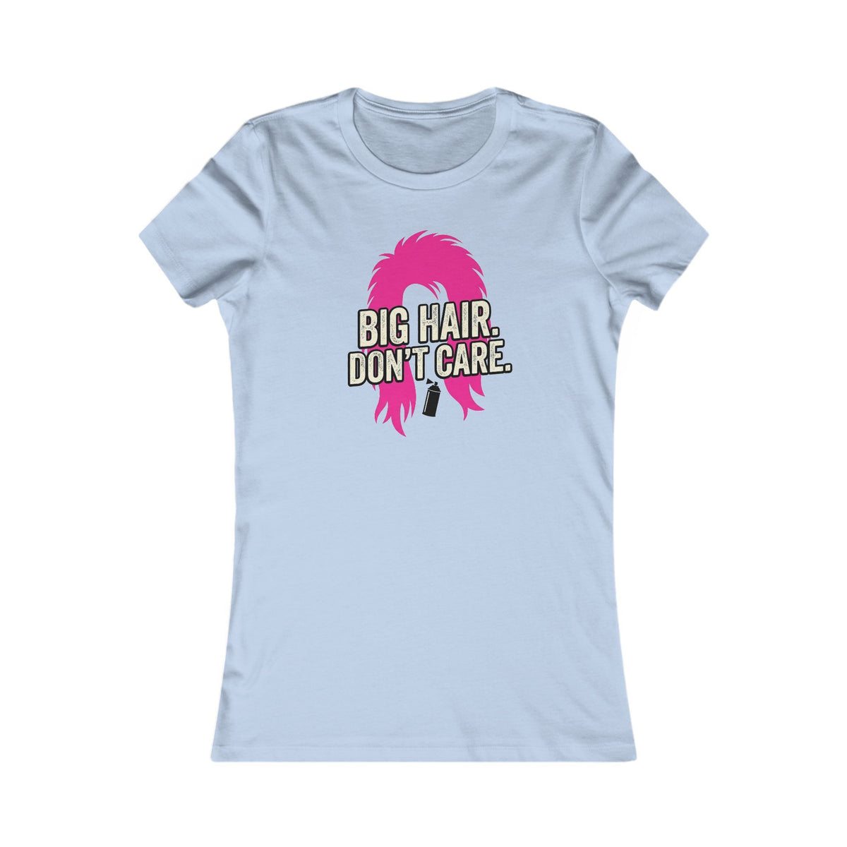 Big Hair Don't Care  T-Shirt