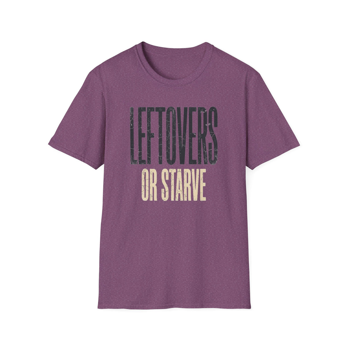 Leftovers or Starve T-Shirt