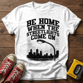 "Be Home When The Streetlights Come On"  T-Shirt