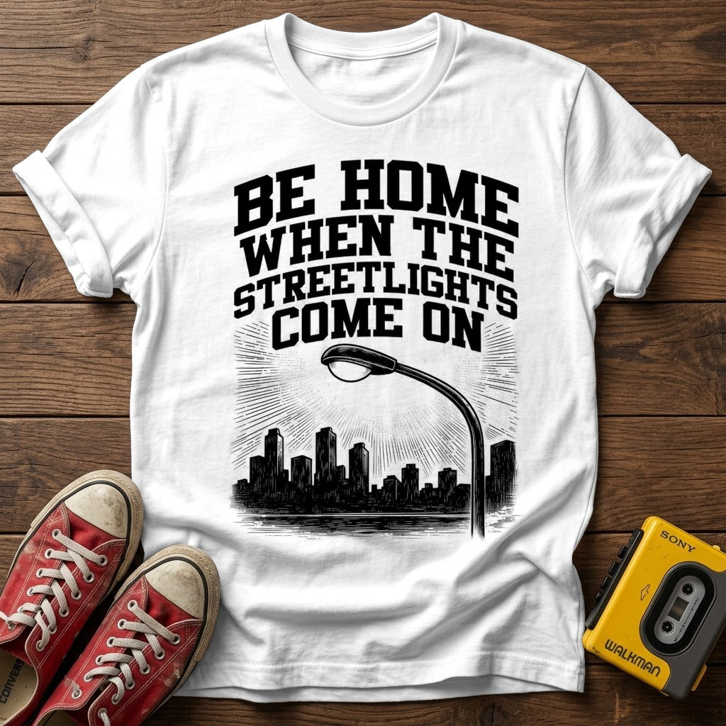 "Be Home When The Streetlights Come On"  T-Shirt