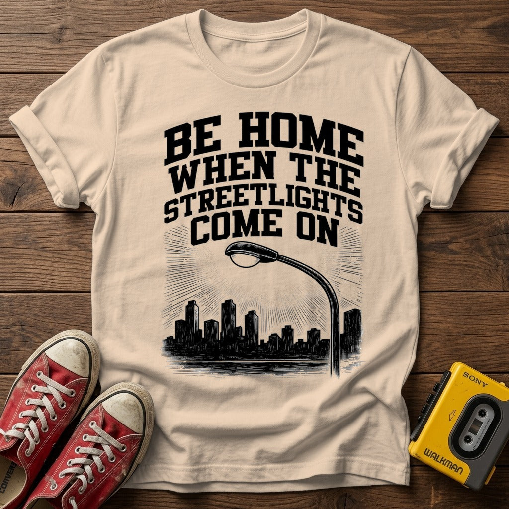 "Be Home When The Streetlights Come On"  T-Shirt