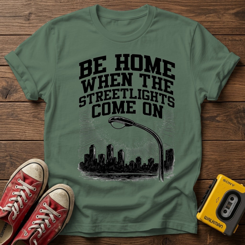 "Be Home When The Streetlights Come On"  T-Shirt