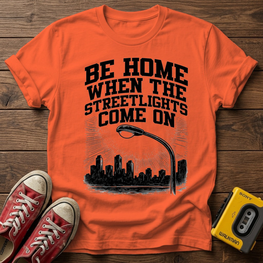 "Be Home When The Streetlights Come On"  T-Shirt