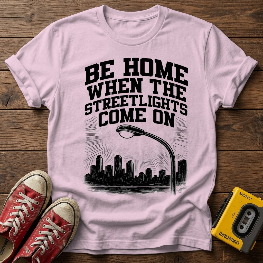 "Be Home When The Streetlights Come On"  T-Shirt