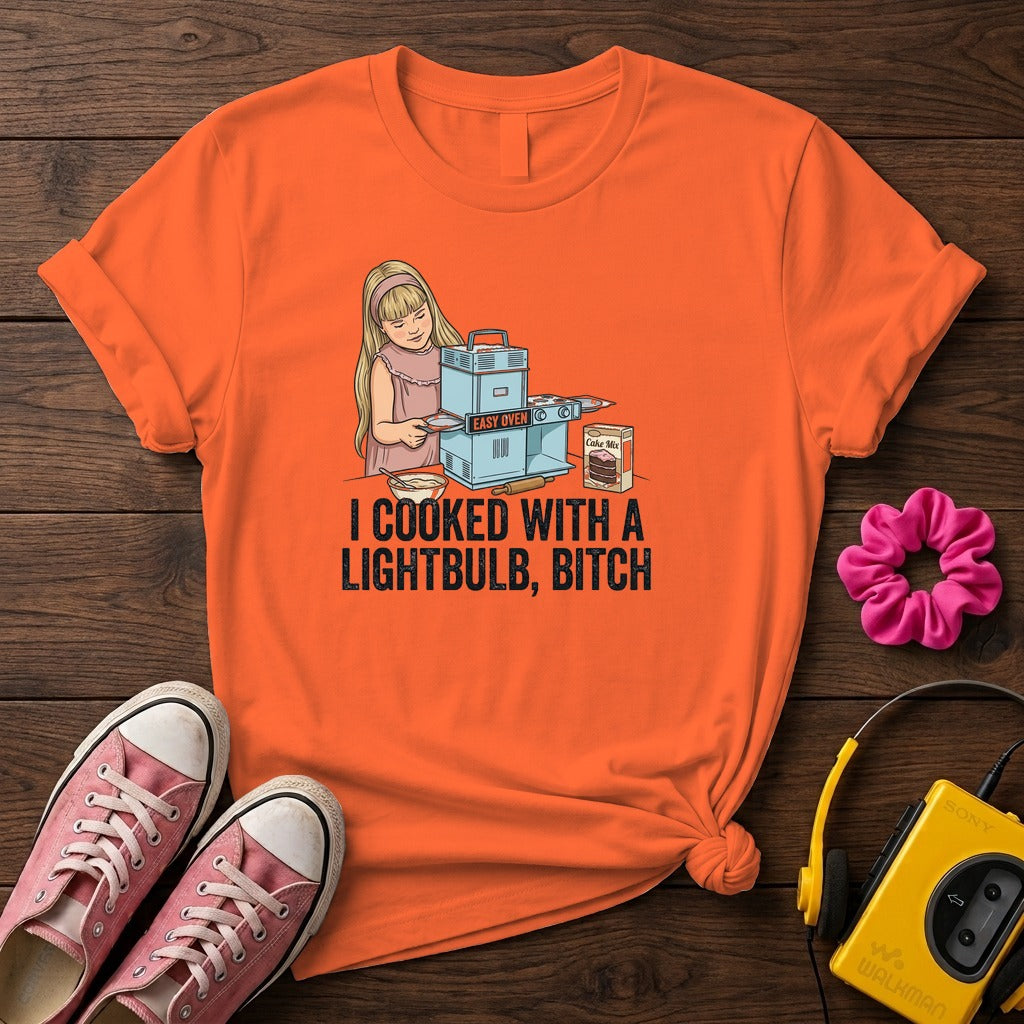 I Cooked With a Lightbulb, Bitch T- Shirt