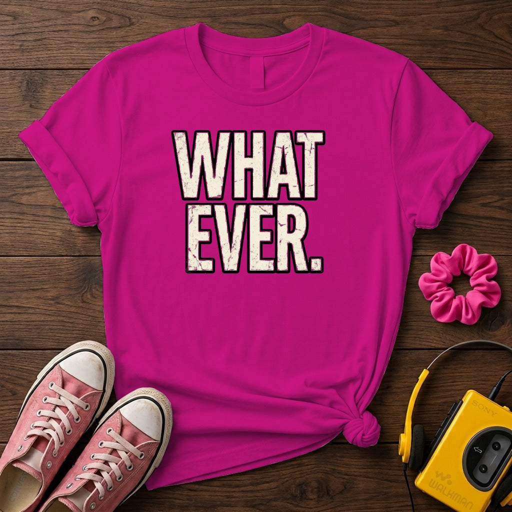 What Ever Tee  T-Shirt