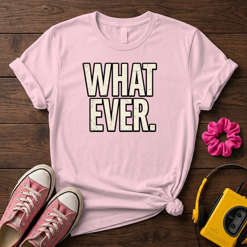 What Ever Tee  T-Shirt