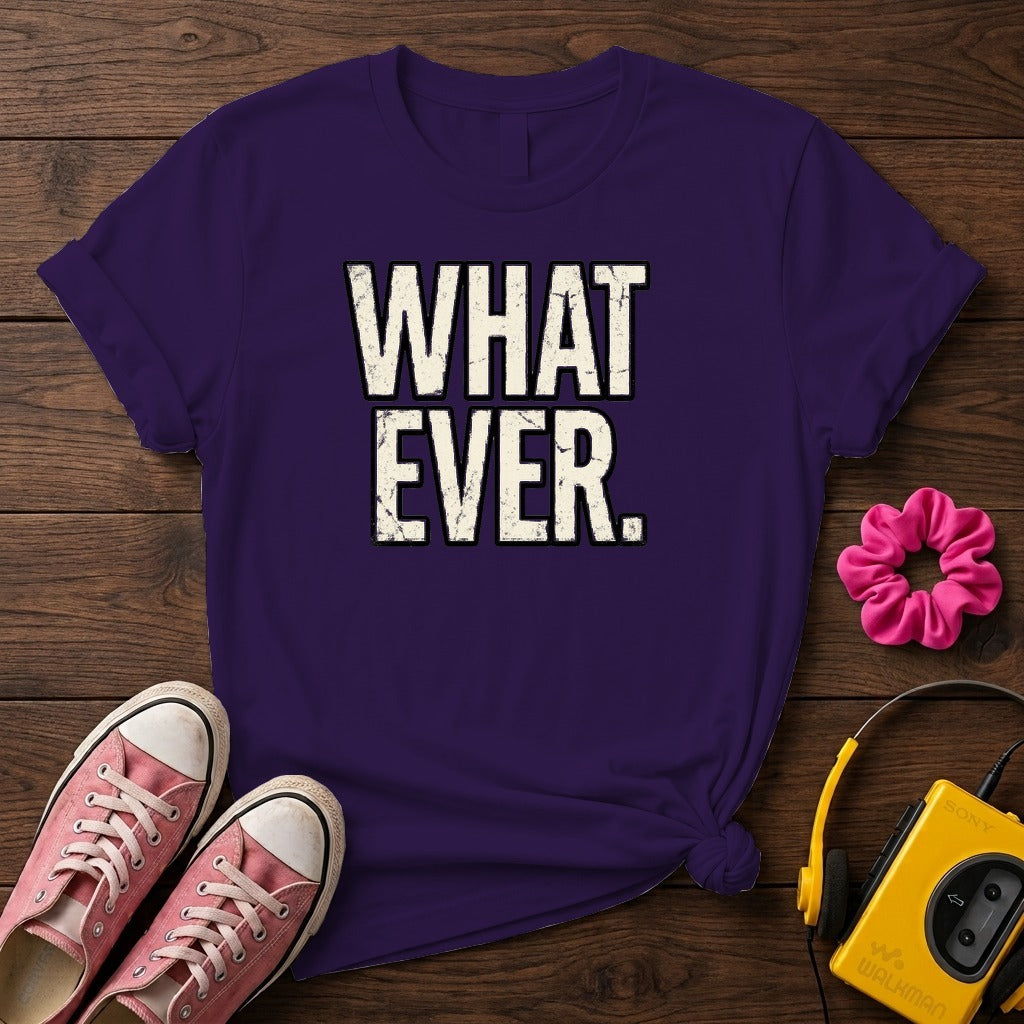 What Ever Tee  T-Shirt