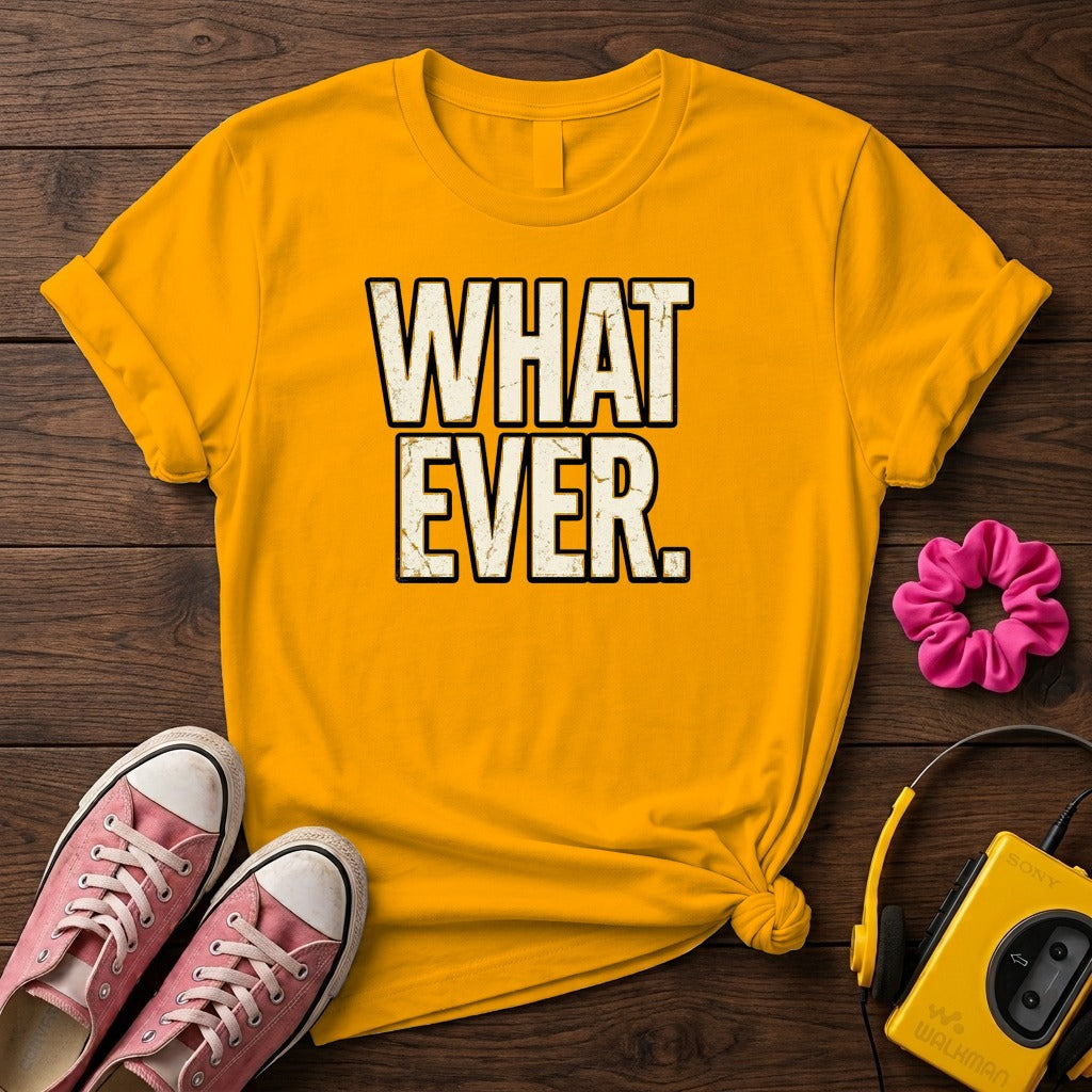 What Ever Tee  T-Shirt