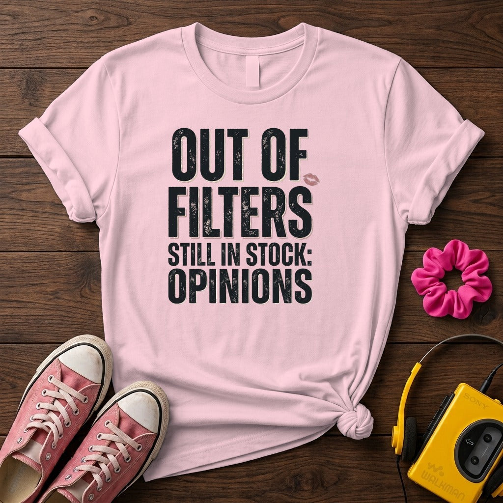 Out of Filters Still In Stock: Opinions Women’s T-Shirt