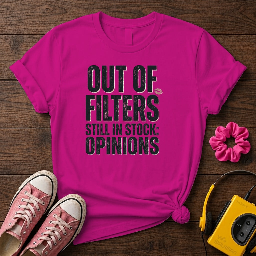 Out of Filters Still In Stock: Opinions Women’s T-Shirt