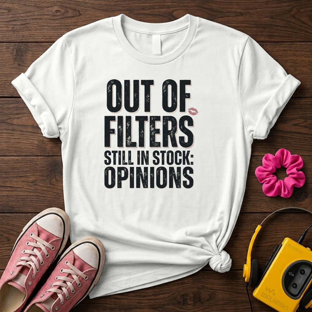 Out of Filters Still In Stock: Opinions Women’s T-Shirt