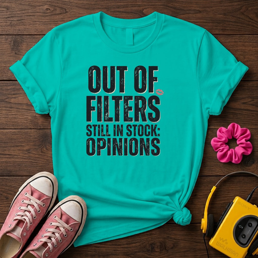 Out of Filters Still In Stock: Opinions Women’s T-Shirt