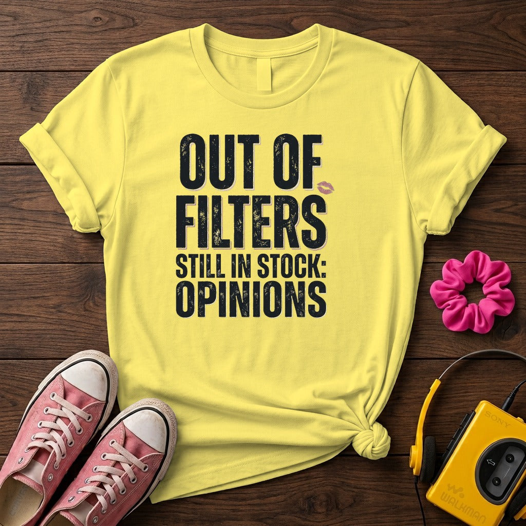 Out of Filters Still In Stock: Opinions Women’s T-Shirt
